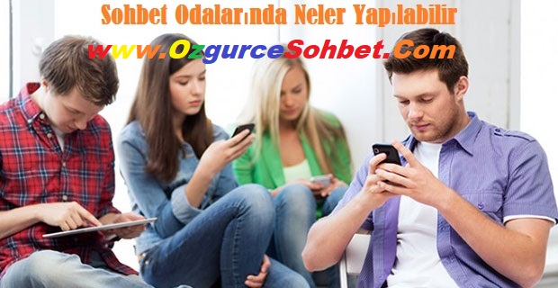 Sohbet ve Chat odalarında neler yapılır