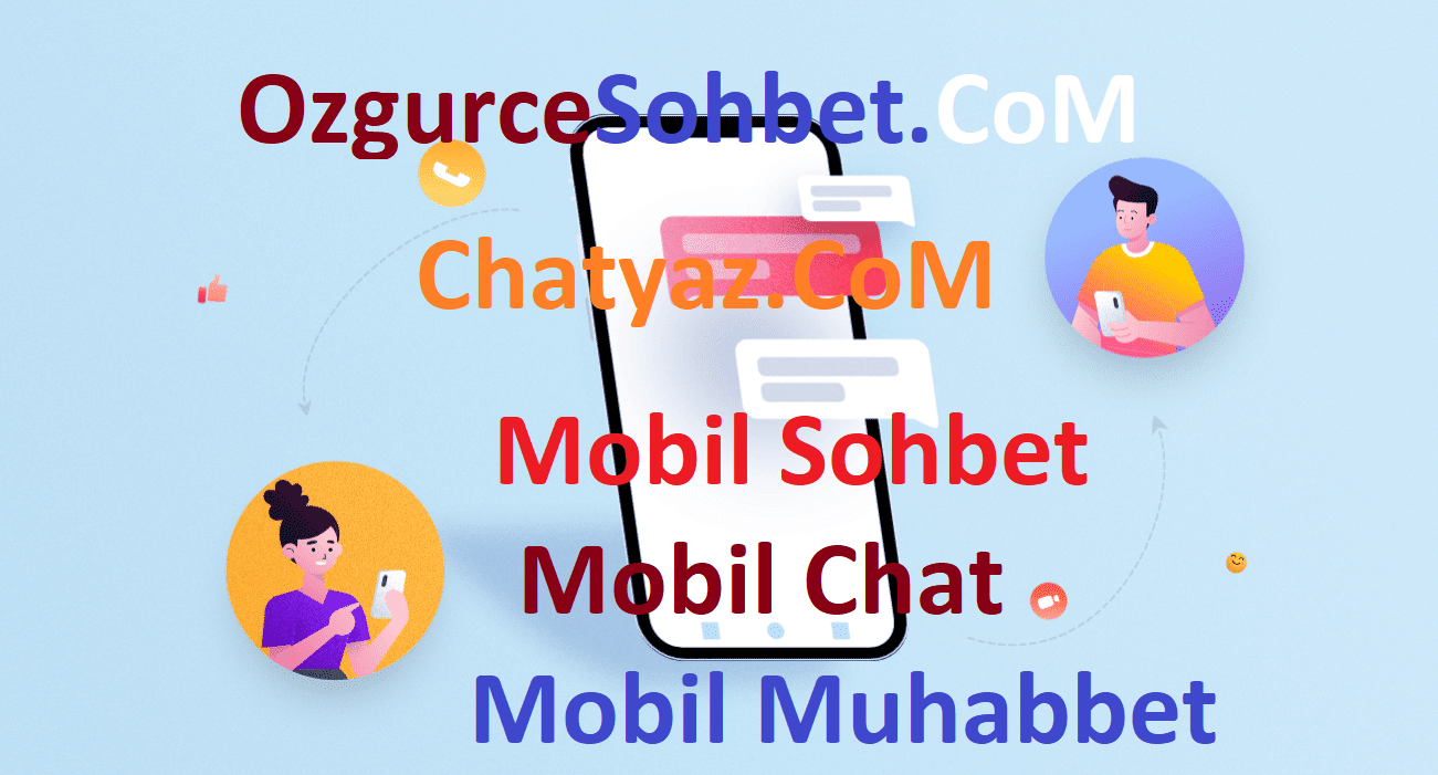 OzgurceSohbet.Com ile Mobil Sohbet Dünyasını Keşfedin